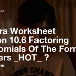 Algebra Worksheet Section 10 6 Factoring Polynomials Of The Form